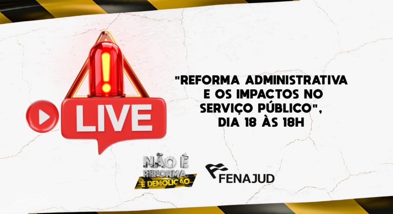 Fenajud realizará Live sobre Reforma Administrativa e os impactos no serviço público, dia 18 às 18h